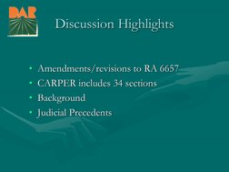 Discussion Highlights •Amendments/revisions to RA 6657 •CARPER includes 34 sections •Background •Judicial Precedents 
• Amend