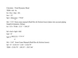 Calculate - Total Dynamic Head 
TDH = hd - hs 
hs = hss + hps - hfs 
hss = 35’ 
hps = 30 (2.31) = 79.66’ 
 
.87 
hfs = 5.31’