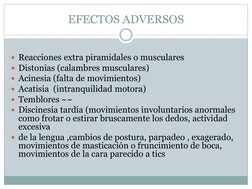 EFECTOS ADVERSOS 
 
Reacciones extra piramidales o musculares 
Distonias (calambres musculares) 
Acinesia (falta de movimi