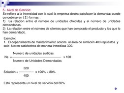 9 
5.- Nivel de Servicio:  
Se refiere a la intensidad con la cual la empresa desea satisfacer la demanda; puede 
concebirse