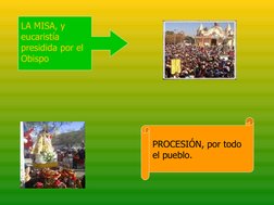   
  
LA MISA, y 
eucaristía 
presidida por el 
Obispo
PROCESIÓN, por todo 
el pueblo.
