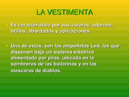 LA VESTIMENTA
LA VESTIMENTA
• Es característica por sus colores, adornos, 
Es característica por sus colores, adornos,