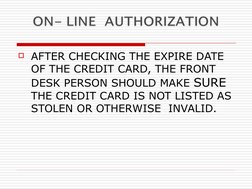 AFTER CHECKING THE EXPIRE DATE 
OF THE CREDIT CARD, THE FRONT 
DESK PERSON SHOULD MAKE SURE 
THE CREDIT CARD IS NOT LISTED A