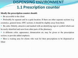 DISPENSING ENVIRONMENT 
1.1 Prescription counter 
Ideally the prescription counter should: 
Be accessible to the client 
Pr
