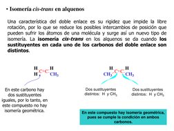 • Isomería cis-trans en alquenos 
Una característica del doble enlace es su rigidez que impide la libre 
rotación, por lo que