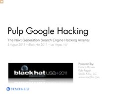 Pulp Google Hacking 
The Next Generation Search Engine Hacking Arsenal 
3 August 2011 – Black Hat 2011 – Las Vegas, NV 
Pre