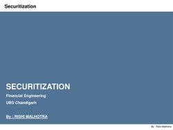 By: Rishi Malhotra 
Securitization 
Securitization  
By : Rishi Malhotra 
SECURITIZATION  
Financial Engineering   
UBS Chand