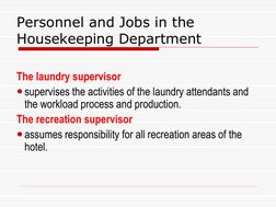 Personnel and Jobs in the 
Housekeeping Department 
The laundry supervisor  
supervises the activities of the laundry attend