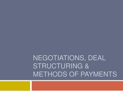NEGOTIATIONS, DEAL 
STRUCTURING & 
METHODS OF PAYMENTS 
