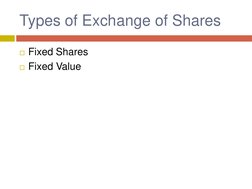 Types of Exchange of Shares 
Fixed Shares 
Fixed Value 
 
