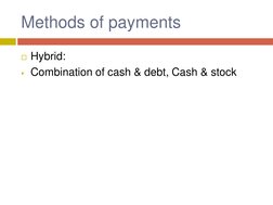 Methods of payments 
Hybrid: 
Combination of cash & debt, Cash & stock 
 
