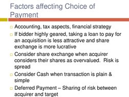 Factors affecting Choice of 
Payment 
Accounting, tax aspects, financial strategy 
If bidder highly geared, taking a loan t