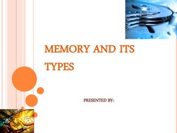 MEMORY AND ITS 
TYPES 
                          PRESENTED BY: 
                            
