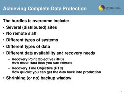 5 
Achieving Complete Data Protection  
The hurdles to overcome include: 
• Several (distributed) sites 
• No remote staff 
•