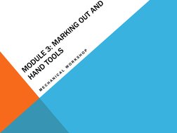 MODULE 3: MARKING OUT AND HAND TOOLSMECHANICAL WORKSHOP 
