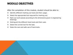 MODULE OBJECTIVES 
 
After the completion of this module, student should be able to: 

Identify different marking out tools