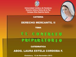 Universidad Católica de Honduras 
Nuestra Señora Reina de la Paz 
Campus Dios Espíritu Santo 
CATEDRA 
 
DERECHO MERCANTIL II