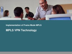 Implementation of Frame Mode MPLS 
MPLS VPN Technology 
