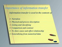 Importance of information transfer 
Information transfer is used in the contexts of  
 
Narration   
Physical and process d