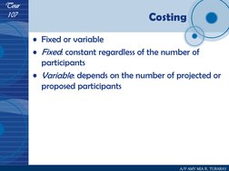 Tour 
107 
A/P AMY MIA R. TURARAY 
• Fixed or variable 
• Fixed: constant regardless of the number of 
participants 
• Variab