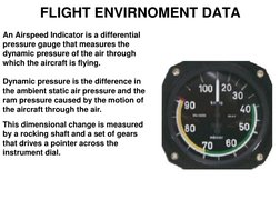 FLIGHT ENVIRNOMENT DATA 
This dimensional change is measured 
by a rocking shaft and a set of gears 
that drives a pointer ac