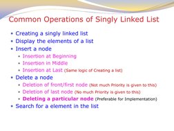 Common Operations of Singly Linked List 
Creating a singly linked list 
Display the elements of a list 
Insert a node 
In