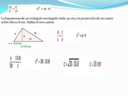 La hipotenusa de un triángulo rectángulo mide 30 cm y la proyección de un cateto 
sobre ella 10.8 cm. Hallar el otro cateto.