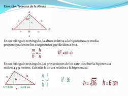 Ejercicio: Teorema de la Altura 
 
 
 
 
 
 
 
 
En un triángulo rectángulo, la altura relativa a la hipotenusa es media 
pro