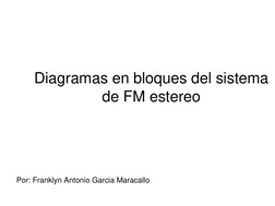 Diagramas en bloques del sistema 
de FM estereo
Por: Franklyn Antonio Garcia Maracallo
