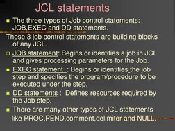 JCL statements 
The three types of Job control statements: 
JOB,EXEC and DD statements. 
These 3 job control stateme