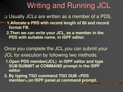 Writing and Running JCL 
Usually JCLs are written as a member of a PDS. 
  1.Allocate a PDS with record length of 8
