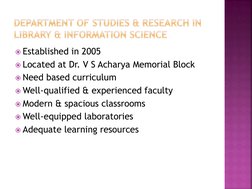 Established in 2005 
Located at Dr. V S Acharya Memorial Block 
Need based curriculum 
Well-qualified & experienced facul