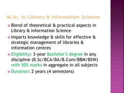Blend of theoretical & practical aspects in 
Library & Information Science 
Imparts knowledge & skills for effective & 
str