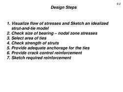 9.2 
Design Steps  
1. Visualize flow of stresses and Sketch an idealized 
strut-and-tie model 
2. Check size of bearing – no