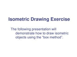 Isometric Drawing Exercise 
 The following presentation will 
 
demonstrate how to draw isometric 
 
objects using the “box m