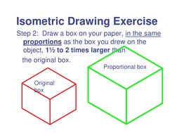 Isometric Drawing Exercise 
Step 2:  Draw a box on your paper, in the same 
proportions as the box you drew on the 
object, 1