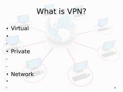 4
What is VPN?
• Virtual
•
      
• Private
  

• Network
•

