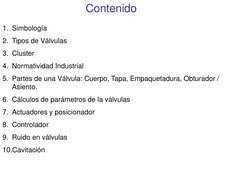 Contenido 
1. Simbología 
2. Tipos de Válvulas  
3. Cluster 
4. Normatividad Industrial 
5. Partes de una Válvula: Cuerpo, Ta