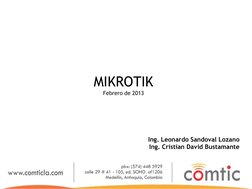 MIKROTIK 
Febrero de 2013 
Ing. Leonardo Sandoval Lozano 
Ing. Cristian David Bustamante 
