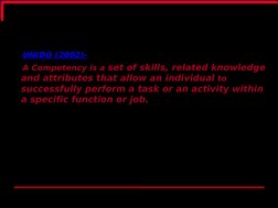 UNIDO (2002)-
   A Competency is a set of skills, related knowledge 
and attributes that allow an individual to 
successfu