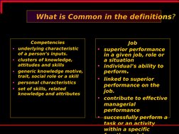 What is Common in the definitions?
Competencies
• underlying characteristic 
of a person’s inputs.
• clusters of knowledge,