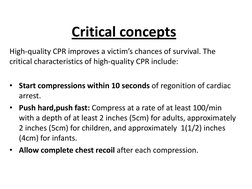 Critical concepts 
High-quality CPR improves a victim’s chances of survival. The 
critical characteristics of high-quality CP