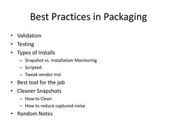Best Practices in Packaging
• Validation
• Testing
• Types of Installs
– Snapshot vs. Installation Monitoring
– Scripted
– Tw