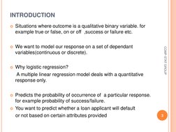 INTRODUCTION 
Situations where outcome is a qualitative binary variable. for 
example true or false, on or off  ,success or