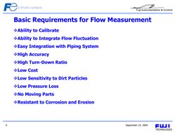 September 23, 2004 
6 
Ability to Calibrate  
Ability to Integrate Flow Fluctuation  
Easy Integration with Piping System