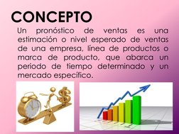 CONCEPTO 
   Un 
pronóstico 
de 
ventas 
es 
una 
estimación o nivel esperado de ventas 
de una empresa, línea de productos o
