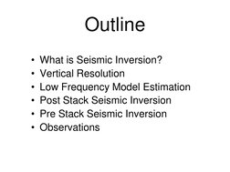 Outline
• What is Seismic Inversion?
• Vertical Resolution
• Low Frequency Model Estimation
• Post Stack Seismic Inversion
•