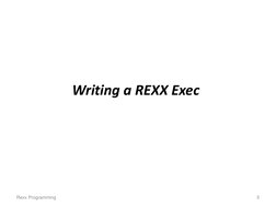 Writing a REXX Exec 
Rexx Programming 
5 
