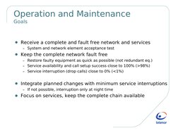 Operation and Maintenance
Goals
G Receive a complete and fault free network and services
– System and network element acc