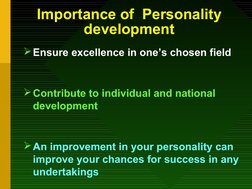 Importance of  Personality 
development
Ensure excellence in one’s chosen field
Contribute to individual and national